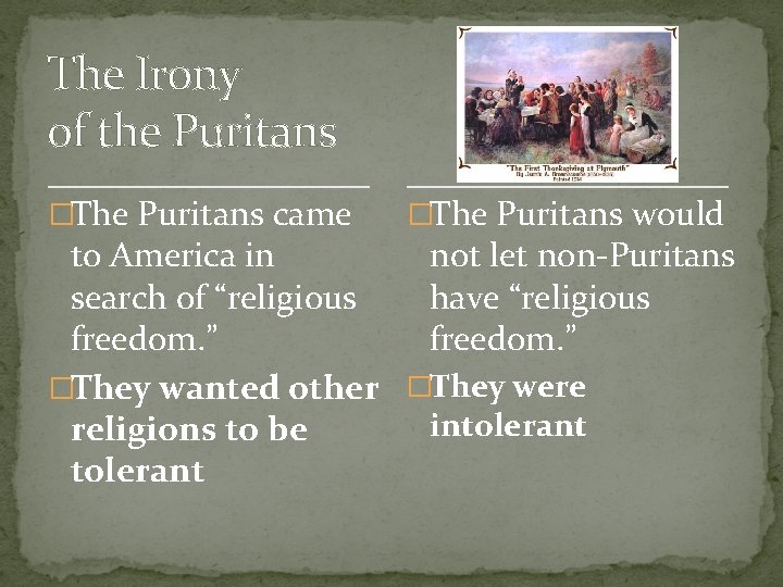 The Irony of the Puritans �The Puritans came �The Puritans would to America in
