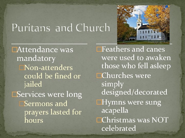 Puritans and Church �Attendance was mandatory �Non-attenders could be fined or jailed �Services were