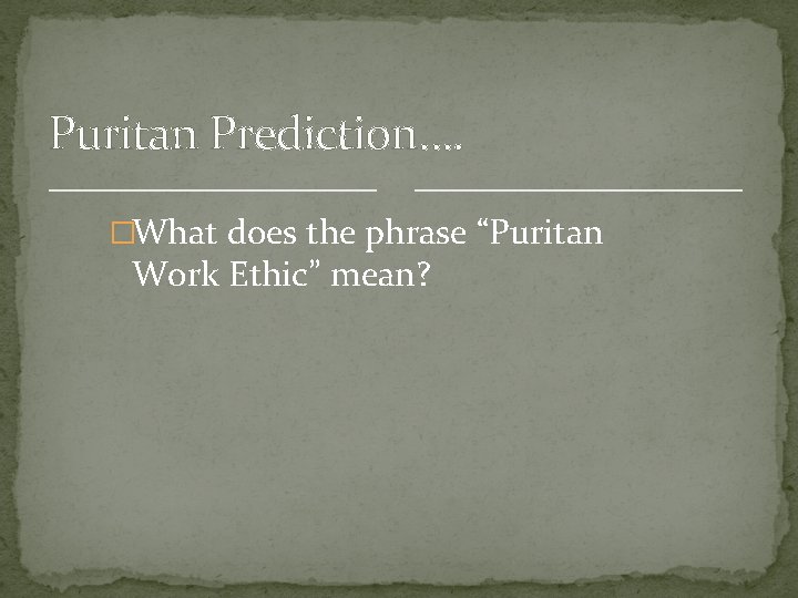 Puritan Prediction…. �What does the phrase “Puritan Work Ethic” mean? 