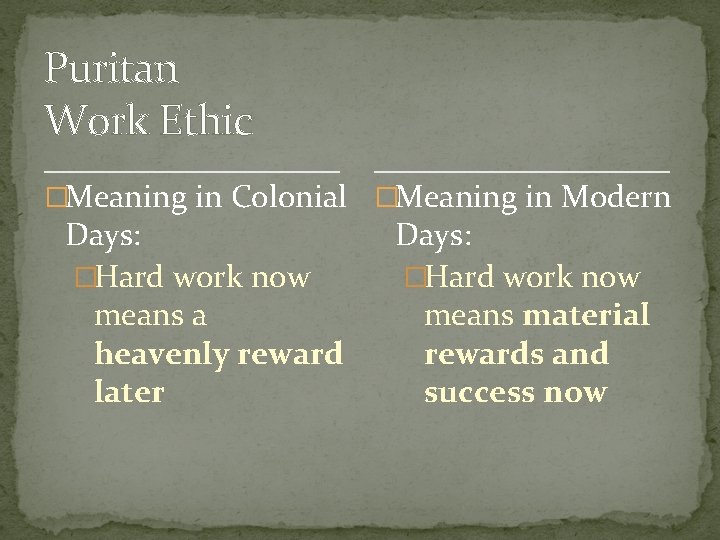 Puritan Work Ethic �Meaning in Colonial �Meaning in Modern Days: �Hard work now means