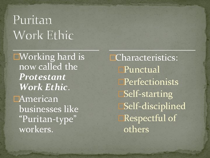 Puritan Work Ethic �Working hard is now called the Protestant Work Ethic. �American businesses