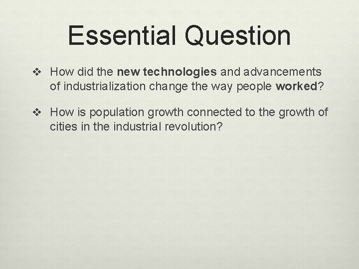 Essential Question v How did the new technologies and advancements of industrialization change the