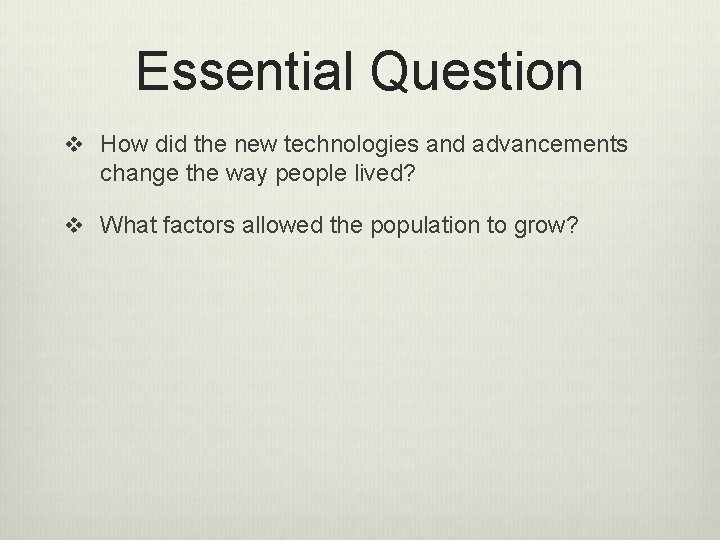 Essential Question v How did the new technologies and advancements change the way people