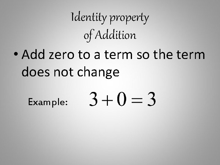 Identity property of Addition • Add zero to a term so the term does