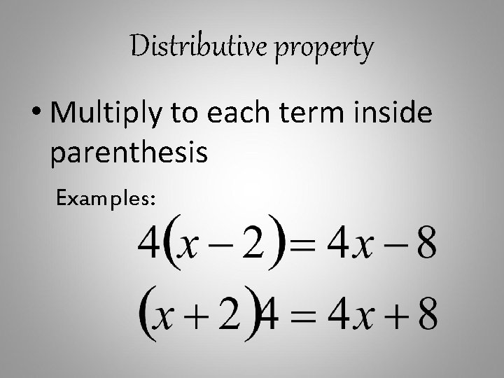 Distributive property • Multiply to each term inside parenthesis Examples: 
