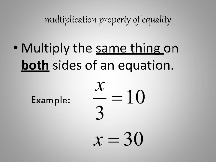 multiplication property of equality • Multiply the same thing on both sides of an