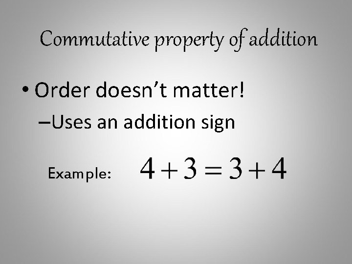 Commutative property of addition • Order doesn’t matter! –Uses an addition sign Example: 