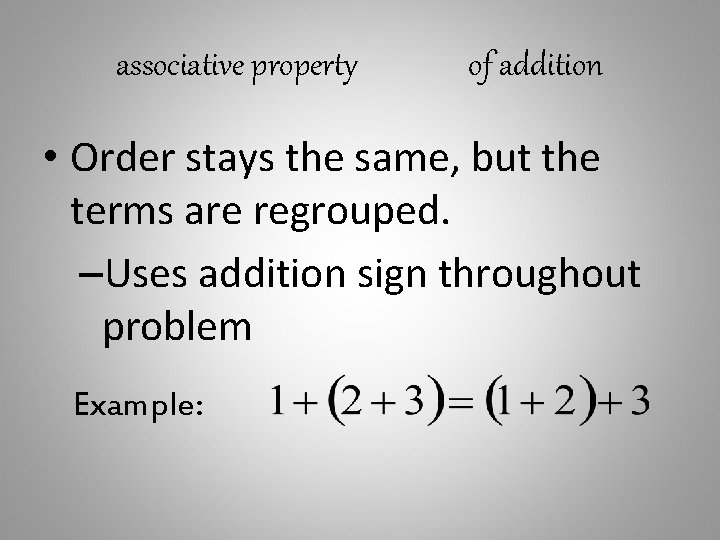 associative property of addition • Order stays the same, but the terms are regrouped.