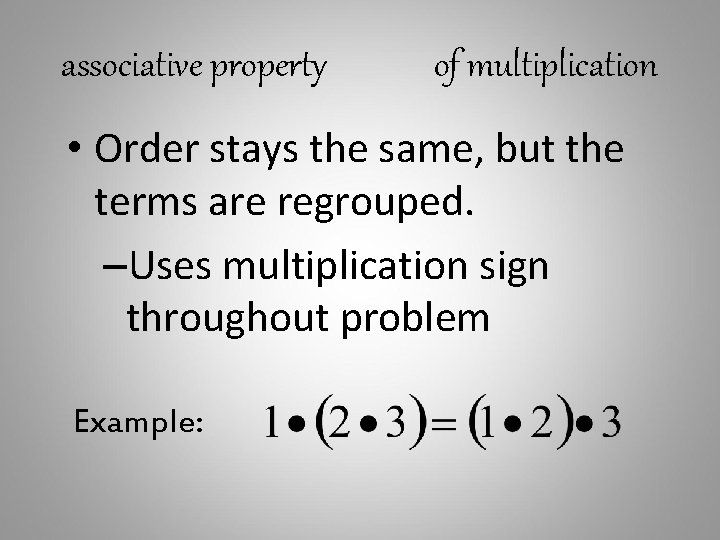associative property of multiplication • Order stays the same, but the terms are regrouped.