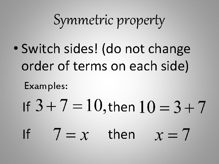 Symmetric property • Switch sides! (do not change order of terms on each side)