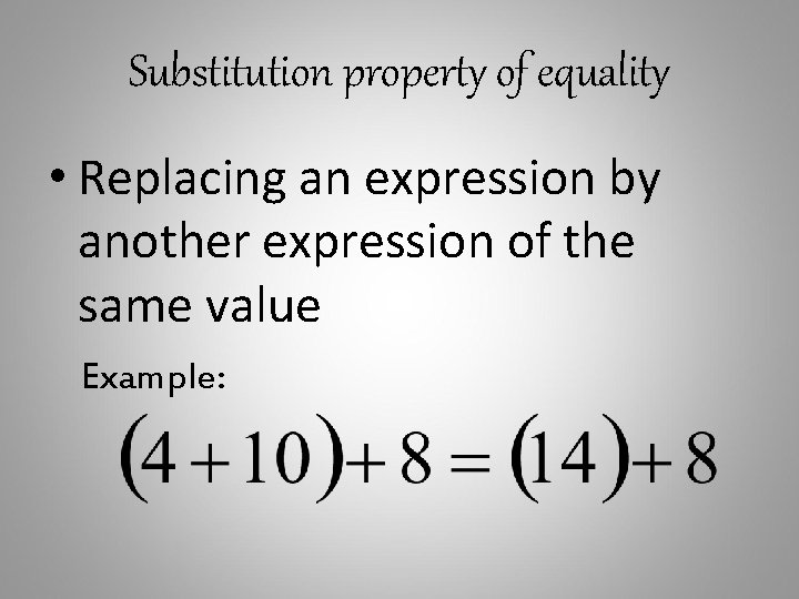 Substitution property of equality • Replacing an expression by another expression of the same