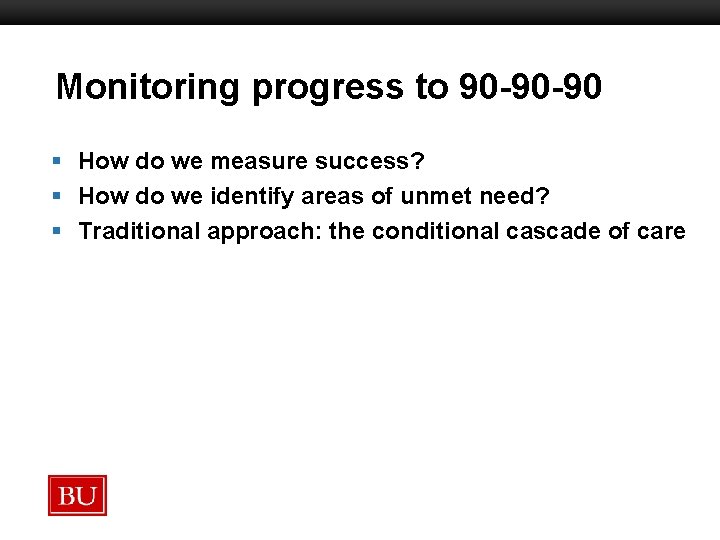 Monitoring progress to 90 -90 -90 Boston University Slideshow Title Goes Here § How