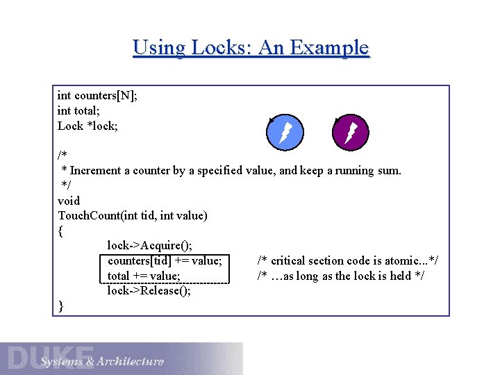 Using Locks: An Example int counters[N]; int total; Lock *lock; /* * Increment a