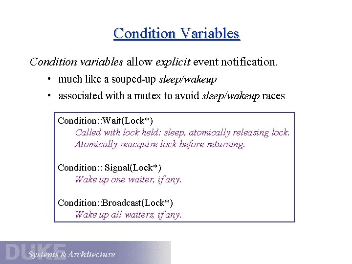 Condition Variables Condition variables allow explicit event notification. • much like a souped-up sleep/wakeup