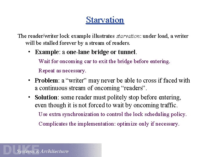 Starvation The reader/writer lock example illustrates starvation: under load, a writer will be stalled