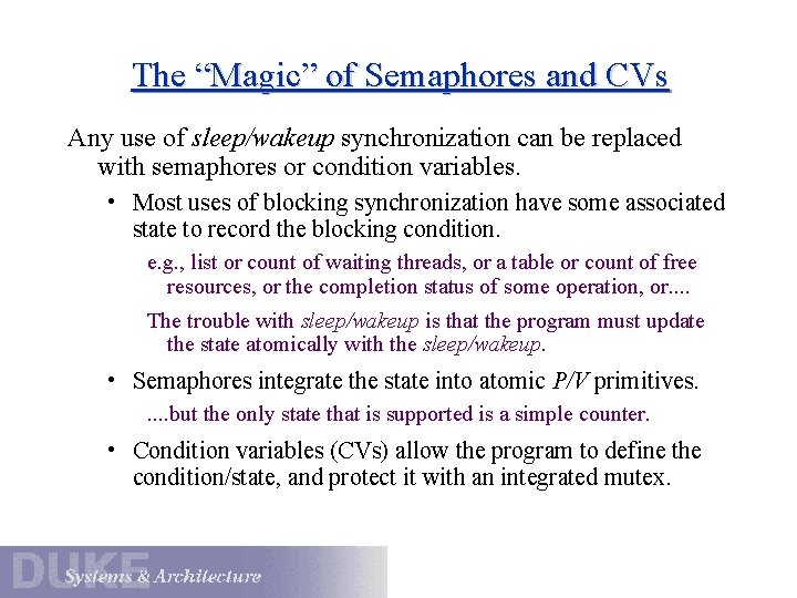 The “Magic” of Semaphores and CVs Any use of sleep/wakeup synchronization can be replaced