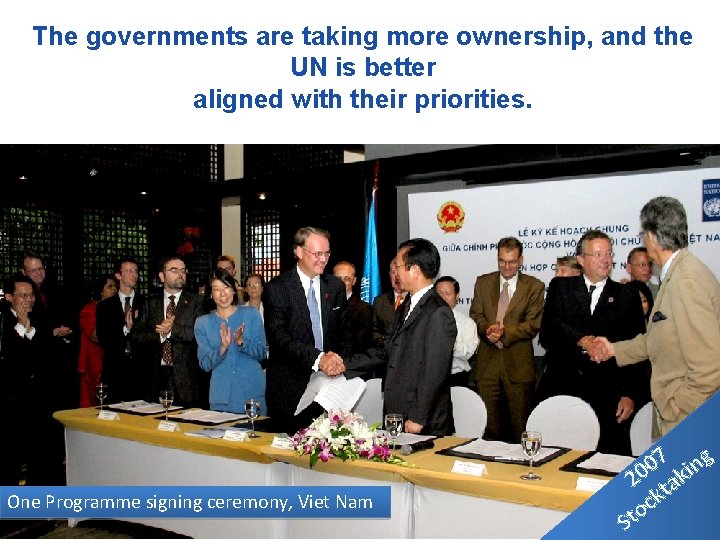 The governments are taking more ownership, and the UN is better aligned with their The governments are taking more ownership, and the UN is better aligned with their