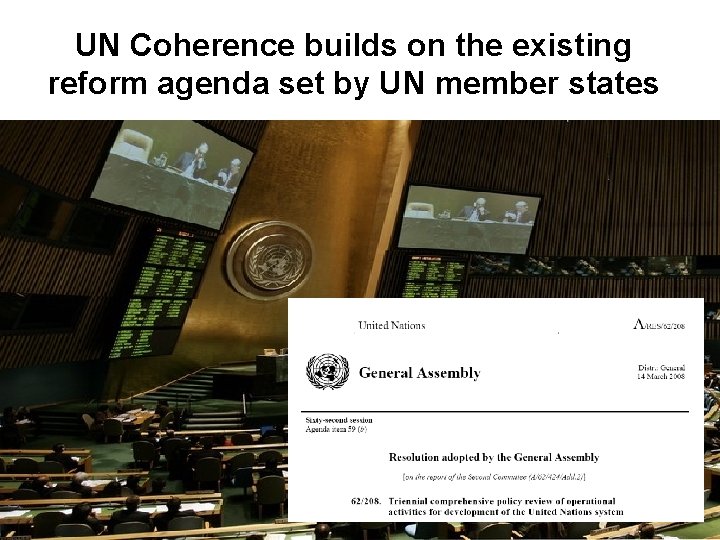 UN Coherence builds on the existing reform agenda set by UN member states UN Coherence builds on the existing reform agenda set by UN member states