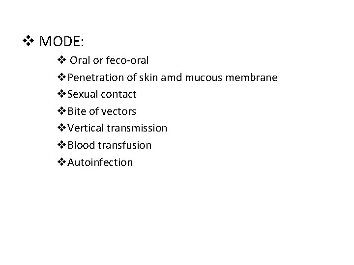 v MODE: v Oral or feco-oral v. Penetration of skin amd mucous membrane v.