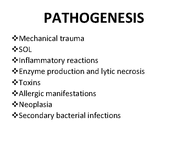 PATHOGENESIS v. Mechanical trauma v. SOL v. Inflammatory reactions v. Enzyme production and lytic