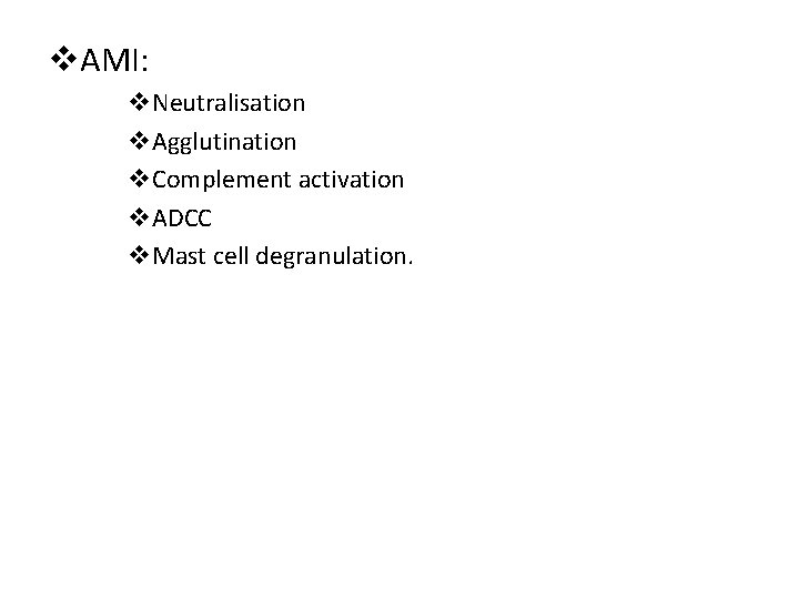 v. AMI: v. Neutralisation v. Agglutination v. Complement activation v. ADCC v. Mast cell