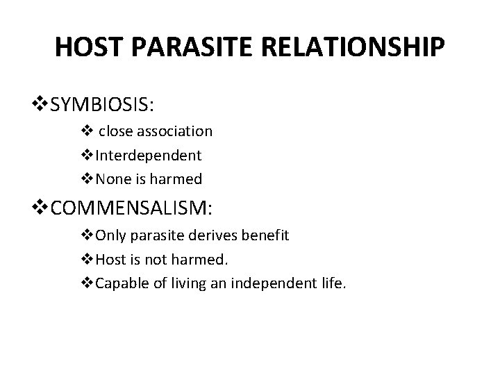 HOST PARASITE RELATIONSHIP v. SYMBIOSIS: v close association v. Interdependent v. None is harmed