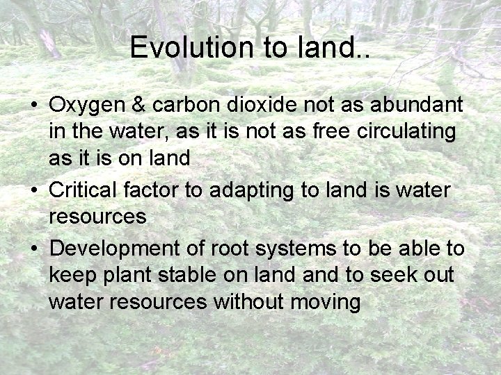 Evolution to land. . • Oxygen & carbon dioxide not as abundant in the