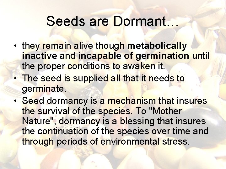 Seeds are Dormant… • they remain alive though metabolically inactive and incapable of germination Seeds are Dormant… • they remain alive though metabolically inactive and incapable of germination