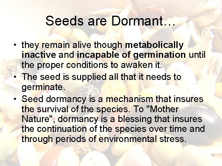 Seeds are Dormant… • they remain alive though metabolically inactive and incapable of germination