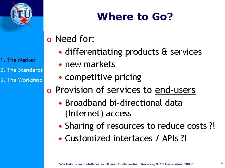 Where to Go? 1. The Market 2. The Standards 3. The Workshop o Need