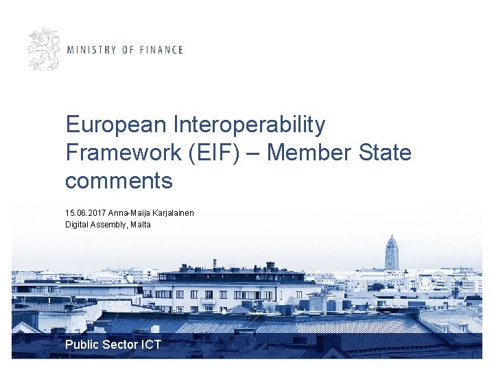 European Interoperability Framework (EIF) – Member State comments 15. 06. 2017 Anna-Maija Karjalainen Digital