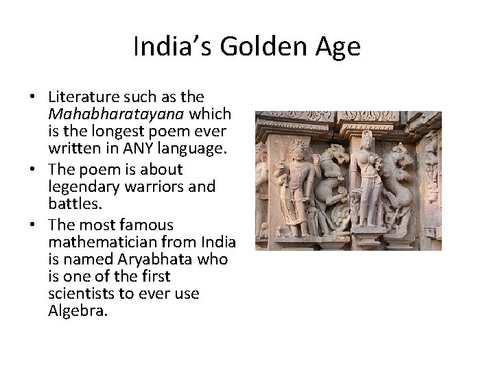 India’s Golden Age • Literature such as the Mahabharatayana which is the longest poem