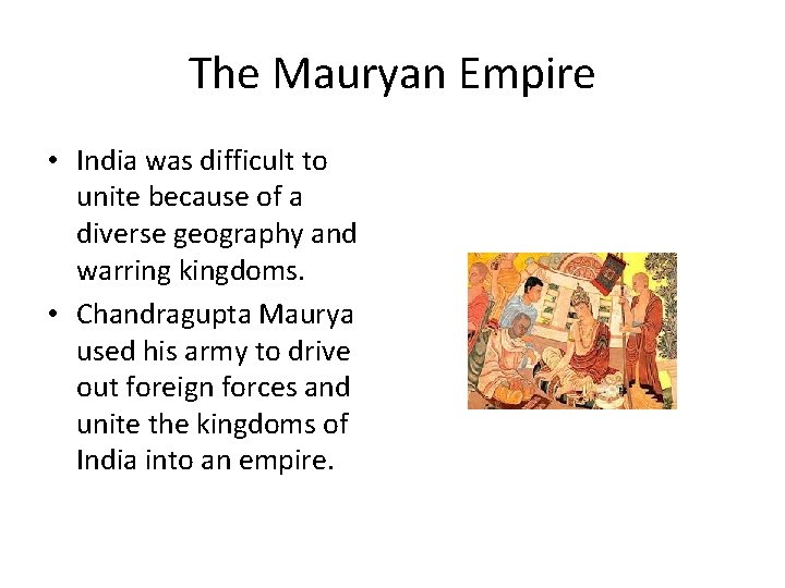 The Mauryan Empire • India was difficult to unite because of a diverse geography