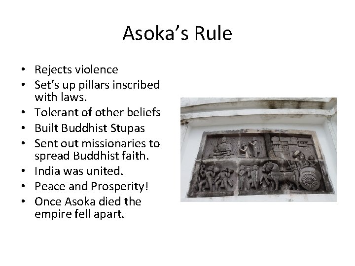 Asoka’s Rule • Rejects violence • Set’s up pillars inscribed with laws. • Tolerant