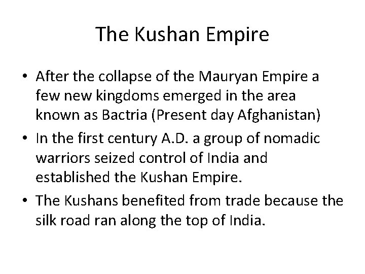 The Kushan Empire • After the collapse of the Mauryan Empire a few new
