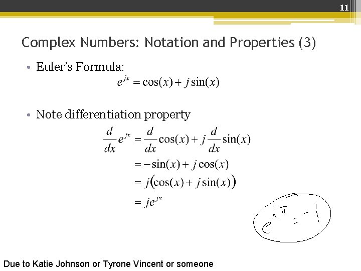 11 Complex Numbers: Notation and Properties (3) • Euler’s Formula: • Note differentiation property