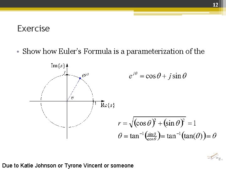 12 Exercise • Show Euler’s Formula is a parameterization of the unit circle Due