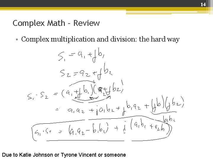14 Complex Math – Review • Complex multiplication and division: the hard way Due