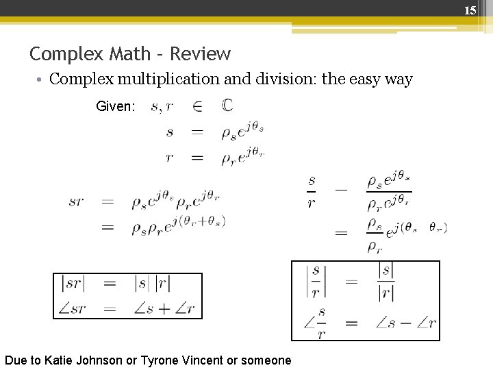 15 Complex Math – Review • Complex multiplication and division: the easy way Given: