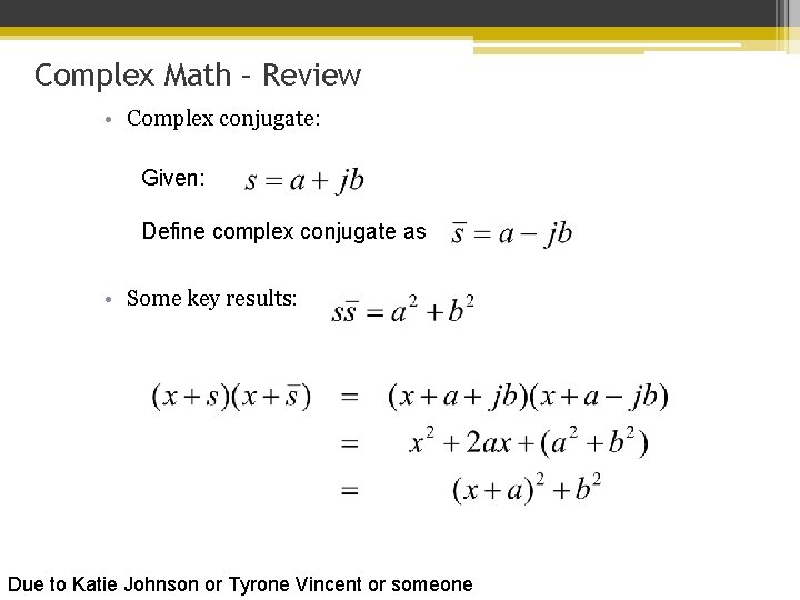 Complex Math – Review • Complex conjugate: Given: Define complex conjugate as • Some