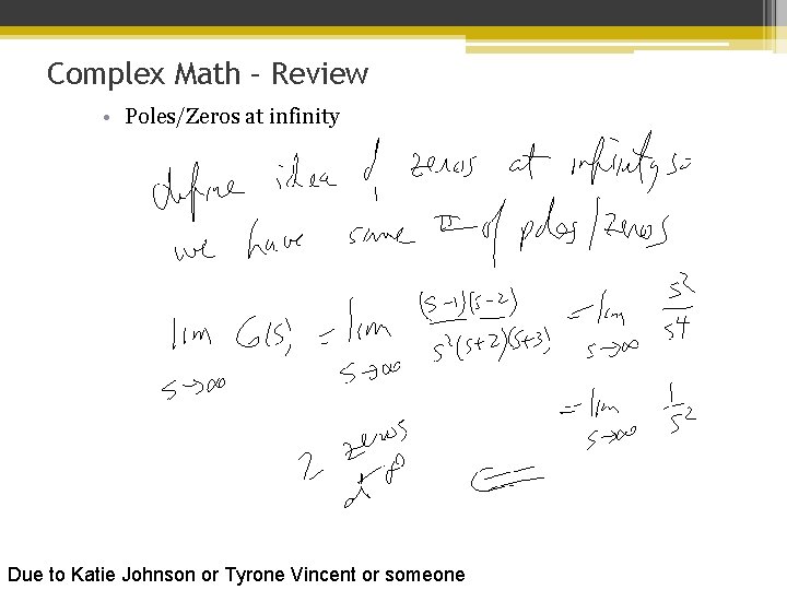 Complex Math – Review • Poles/Zeros at infinity Due to Katie Johnson or Tyrone