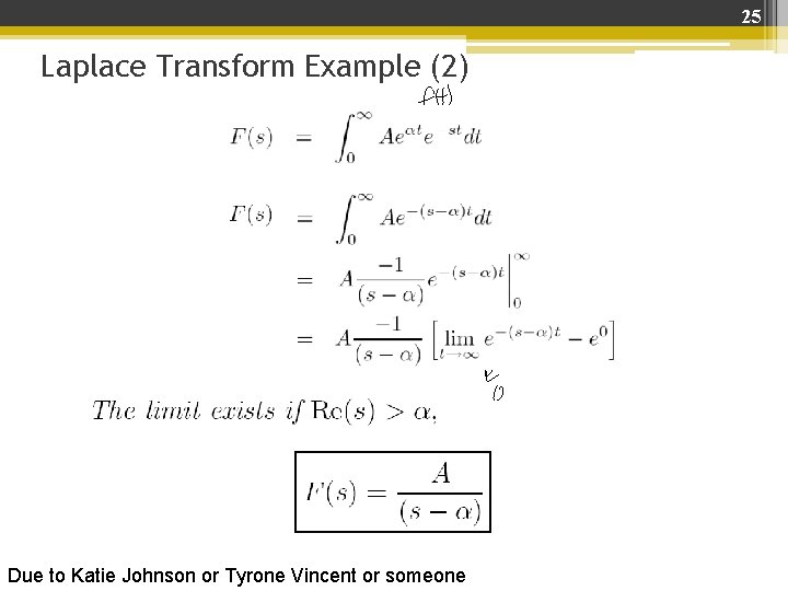 25 Laplace Transform Example (2) Due to Katie Johnson or Tyrone Vincent or someone