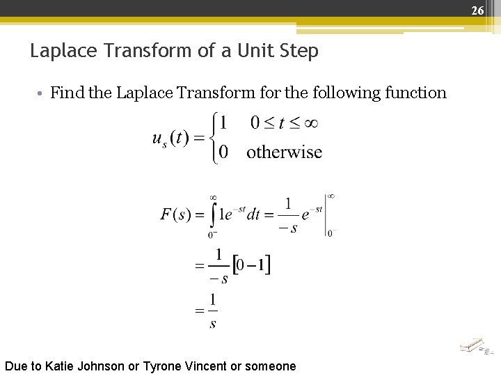 26 Laplace Transform of a Unit Step • Find the Laplace Transform for the