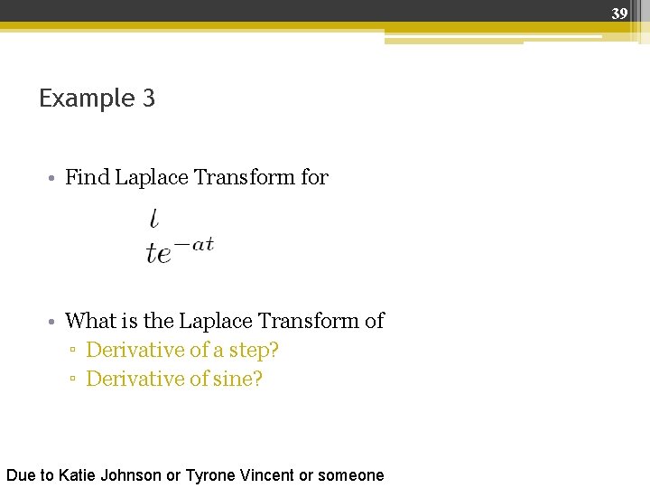 39 Example 3 • Find Laplace Transform for • What is the Laplace Transform