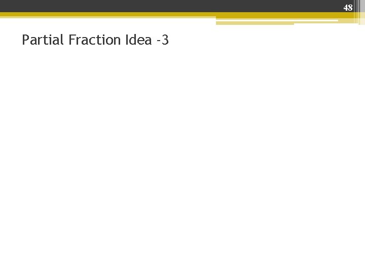 48 Partial Fraction Idea -3 