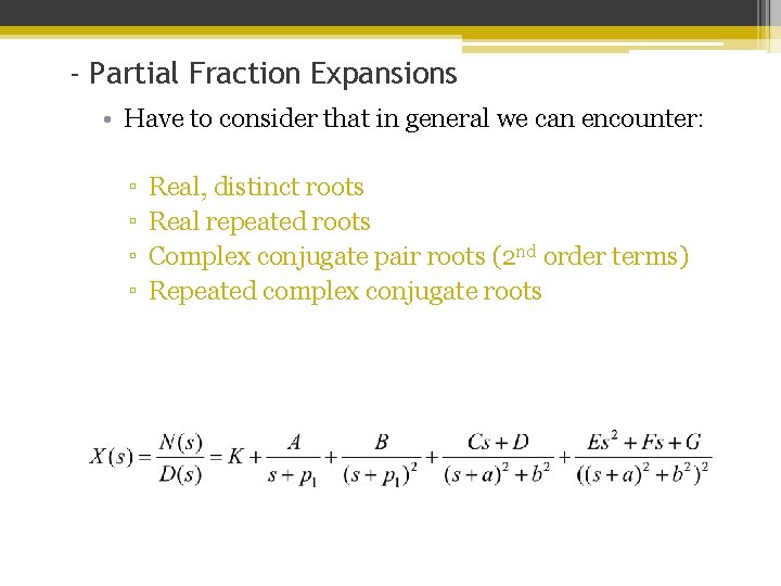 - Partial Fraction Expansions • Have to consider that in general we can encounter: - Partial Fraction Expansions • Have to consider that in general we can encounter:
