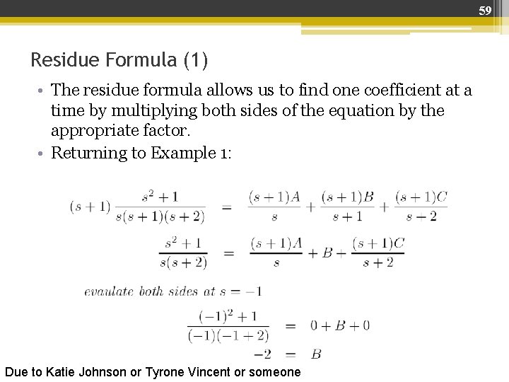 59 Residue Formula (1) • The residue formula allows us to find one coefficient