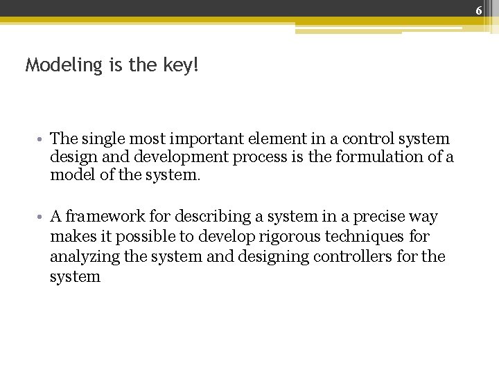 6 Modeling is the key! • The single most important element in a control