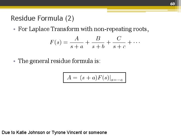 60 Residue Formula (2) • For Laplace Transform with non-repeating roots, • The general 60 Residue Formula (2) • For Laplace Transform with non-repeating roots, • The general