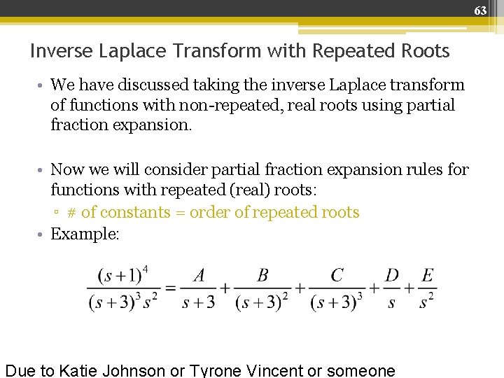 63 Inverse Laplace Transform with Repeated Roots • We have discussed taking the inverse